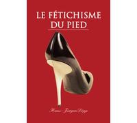 Le Fetichisme Du Pied: Le pied comme objet de désir