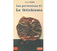 Le Fetichisme Perversions 1 Les perversions - Serge André - Le Bord De L'eau Eds - broché - Essai