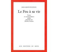 Le Feu à sa vie. Textes et correspondance inédits - textes et correspondance inédits - Jean-René Huguenin - Seuil - Livre