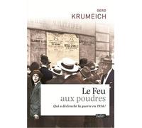 Le Feu Aux Poudres - Qui A Declenché La Guerre En 1914 ?