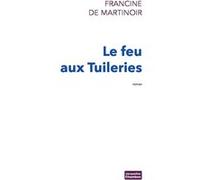 Le Feu aux Tuileries Francine De Martinoir (Auteur)