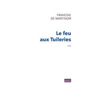Le Feu aux Tuileries - Francine De Martinoir - Chambon Jacqueline - broché - Roman