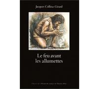Le feu avant les allumettes. expérimentations et mythes techniques