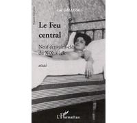 Le Feu Central - Neuf Écrivains-Clés Du Xixe Siècle