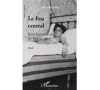 Le Feu central : Neuf écrivains-clés du XIXe siècle