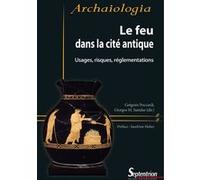 Le Feu Dans La Cité Antique - Usages, Risques, Réglementations