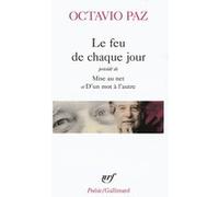 Le Feu de chaque jour / Mise au net / D'un mot à l'autre Octavio Paz (Auteur), Roger Caillois (Traduction), Jean-Claude Masson (Traduction), Claude Esteban (Traduction)