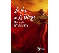 Le Feu de la Déesse - Neuf sentiers pour embraser le Féminin sacré