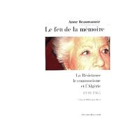 Le feu de la mémoire: La Résistance, le communisme et l'Algérie, 1940-1965