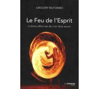 Le Feu de l'Esprit L'ultime effort est de n'en faire aucun - Grégory Mutombo - Tredaniel La Maisnie - broché - Guide