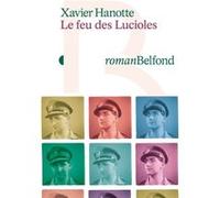 Le Feu des lucioles Xavier Hanotte (Auteur), Eric Faye (Postface)