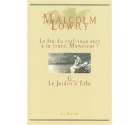 Le Feu du ciel vous suit à la trace, Monsieur ! & Le Jardin d'Etla - Malcolm Lowry - Librairie De La Nerthe - broché - Roman