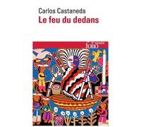 Carlos Castaneda – Le feu du dedans – Traduit par Amal Naccache – Gallimard Poche