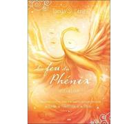 Le feu du Phénix - Initiation - Transformez votre vie grâce à la sagesse spirituelle ancestrale...