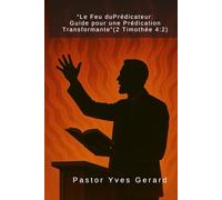 Le Feu duPrédicateur: Guide pour une Prédication Transformante (2 Timothée 4:2)