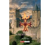 Le Feu et la Croix: Tome I de la série Guillaume “Lemasson” et le trésor des Cathares