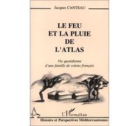 Le feu et la pluie de l'Atlas Vie quotidienne d'une famille de colons français - Jacques Canteau - L'harmattan - broché - Livre