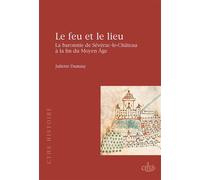 Le feu et le lieu La baronnie de Sévérac-le-Château à la fin du Moyen Age - Juliette Dumasy - Comite Des Travaux Historiques Etscientifiques - broché - Etude