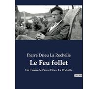 Le Feu follet: Un roman de Pierre Drieu La Rochelle