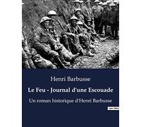 Le Feu - Journal d'une Escouade: Un roman historique d'Henri Barbusse