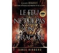 Le Feu ne tue pas un dragon James Hibberd (Auteur), Isabelle Pernot (Traduction)