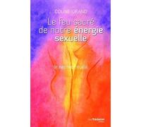 Le feu sacré de notre énergie sexuelle + DVD