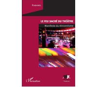 Le feu sacré du théâtre Manifeste du réinventisme - Rabanel - L'harmattan - broché - Essai