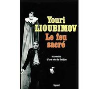 Le Feu sacré - souvenirs d'une vie de théâtre - Youri Lioubimov - Fayard - Livre