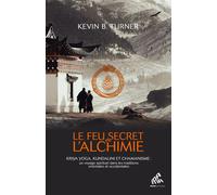 Le Feu secret de l'alchimie Yoga, Kundalini et chamanisme : un voyage spirituel dans les traditions orientales et occidentales - Kevin B. Turner - Mamaeditions - broché - Témoignage