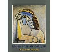 Le feu sous les cendres: De Picasso à Basquiat