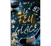 Le feu sur la glace: Un baiser volé. Un contrat d'un an. Et un feu qu'on ne rallume jamais sans se brûler.