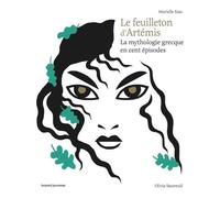 Le Feuilleton D'artémis - La Mythologie Grecque En Cent Épisodes