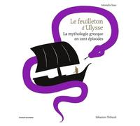 Le Feuilleton D'ulysse - La Mythologie Grecque En Cent Épisodes