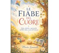 Le fiabe del cuore: Fiaba, simbolo e spiritualità nell'IRC della scuola dell'infanzia