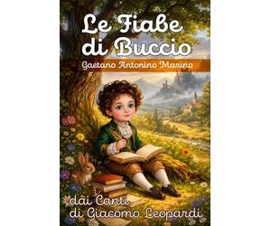 Le Fiabe di Buccio: Ispirate dai Canti di GIacomo Leopardi