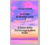 Le Fiabe di Nonno Luca II: Il dono della tartaruga e altre fiabe