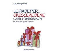 Le fiabe per crescere bene con sé stessi e gli altri. Un aiuto per grandi e piccini