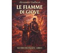 Le Fiamme di Giove: Gli Eroi dei Pianeti - Libro I