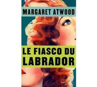 Le fiasco du labrador - Margaret Atwood - Robert Laffont - broché - Roman