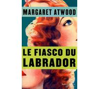 Le fiasco du labrador - Margaret Atwood - Robert Laffont - broché - Roman
