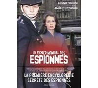 Le Fichier mondial des espionnes – 1re encyclopédie secrète des espionnes – Éditions Albin Michel