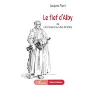 Jacques Pipet – Le fief d'Alby : ou La Grande Cour des Miracles – Roman – Broché