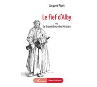 Jacques Pipet – Le fief d'Alby : ou La Grande Cour des Miracles – Roman – Broché