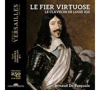 Le fier virtuose Le clavecin de Louis XIII CD