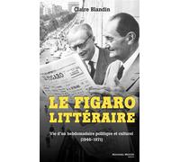 Le Figaro littéraire Vie d'un hebdomadaire politique et culturel (1946-1971) - Claire Blandin - Nouveau Monde Eds - cartonné - Récit