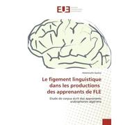 Le figement linguistique dans les productions des apprenants de FLE Etude de corpus écrit des apprenants arabophones algériens - Abdelmalek Djediai - Universitaires Europeennes - broché - Etude