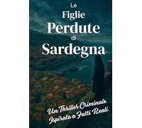 Le Figlie Perdute di Sardegna (Italian Noir): Un Thriller Criminale Ispirato a Fatti Reali (Italian Edition)