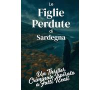 Le Figlie Perdute di Sardegna (Italian Noir): Un Thriller Criminale Ispirato a Fatti Reali (Italian Edition)