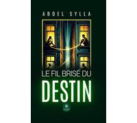 Le fil brisé du destin - Abdel Sylla - Le Lys Bleu - broché - Nouvelles