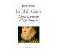 Le fil d’Ariane - Lignes et pouvoir à l’âge classique - Stanis Perez - Millon Jerome Eds - broché - Essai